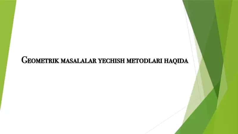 Geometrik masalalar yechish metodlari haqida 1