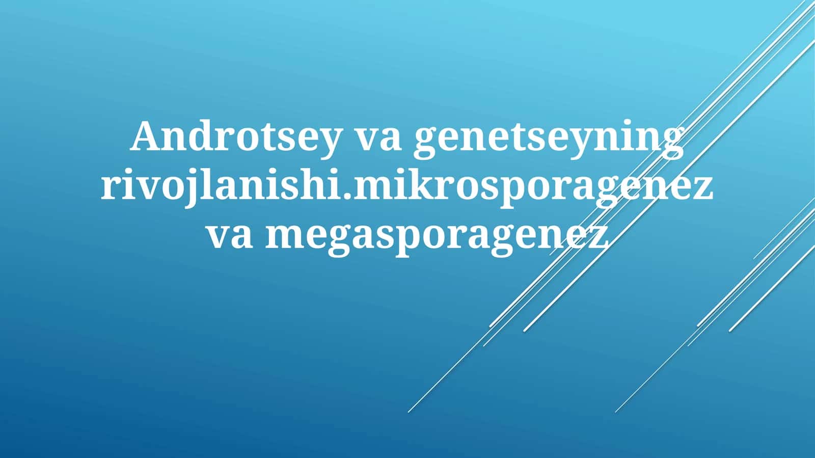 Androtseyvagenetseyningrivojlanishi.mikrosporagenezvamegasporagenez 1
