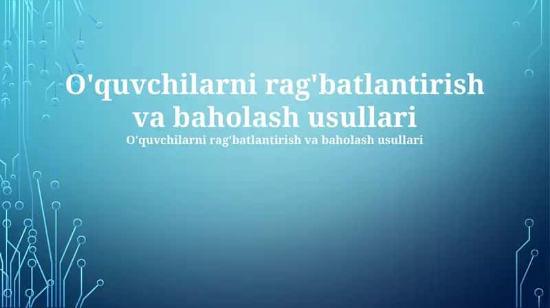 O'quvchilarni rag'batlantirish va baholash usullari 1