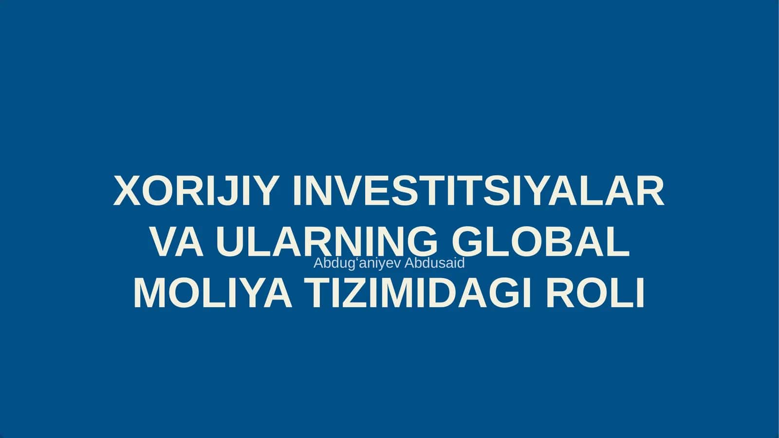 XORIJIY INVESTITSIYALAR VA ULARNING GLOBAL MOLIYA TIZIMIDAGI ROLI 1