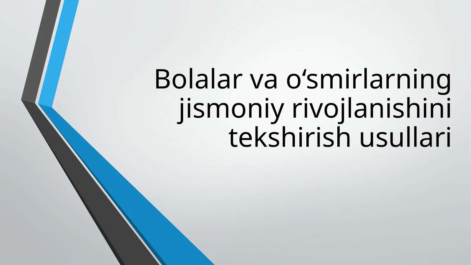 Bolalar va o'smirning jismoniy rivojlanishini tekshirish usullari 1