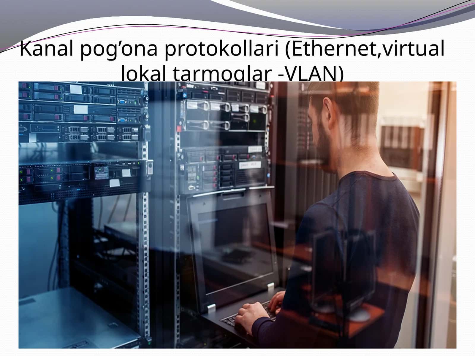Kanal pog’ona protokollari (Ethernet,virtual lokal tarmoqlar -VLAN) 1