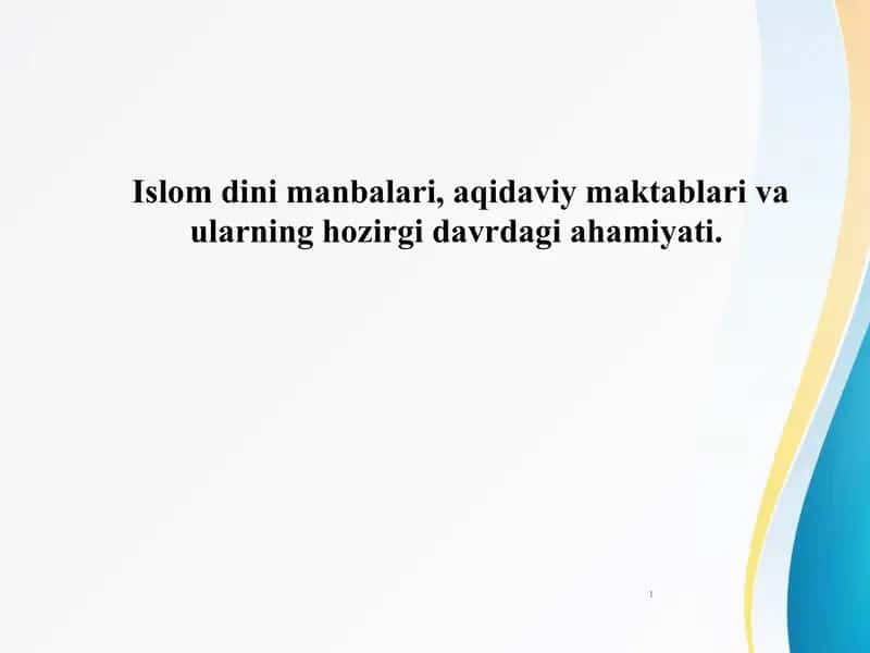 Islom dini manbalari, aqidaviy maktablari va ularning hozirgi davrdagi ahamiyati. 1