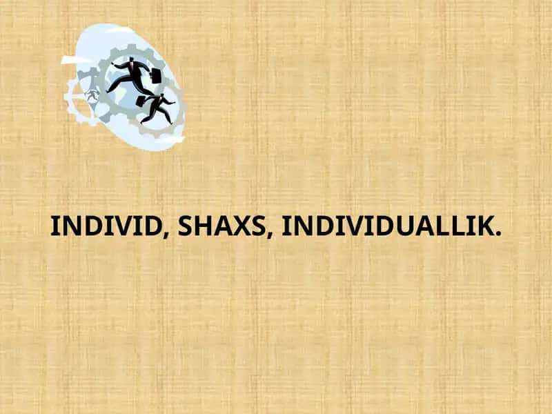 Individ, shaxs, individuallik. 1
