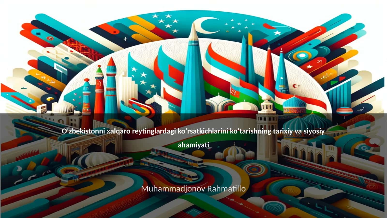 Oʻzbekistonni xalqaro reytinglardagi koʻrsatkichlarini koʻtarishning tarixiy va siyosiy ahamiyati 1