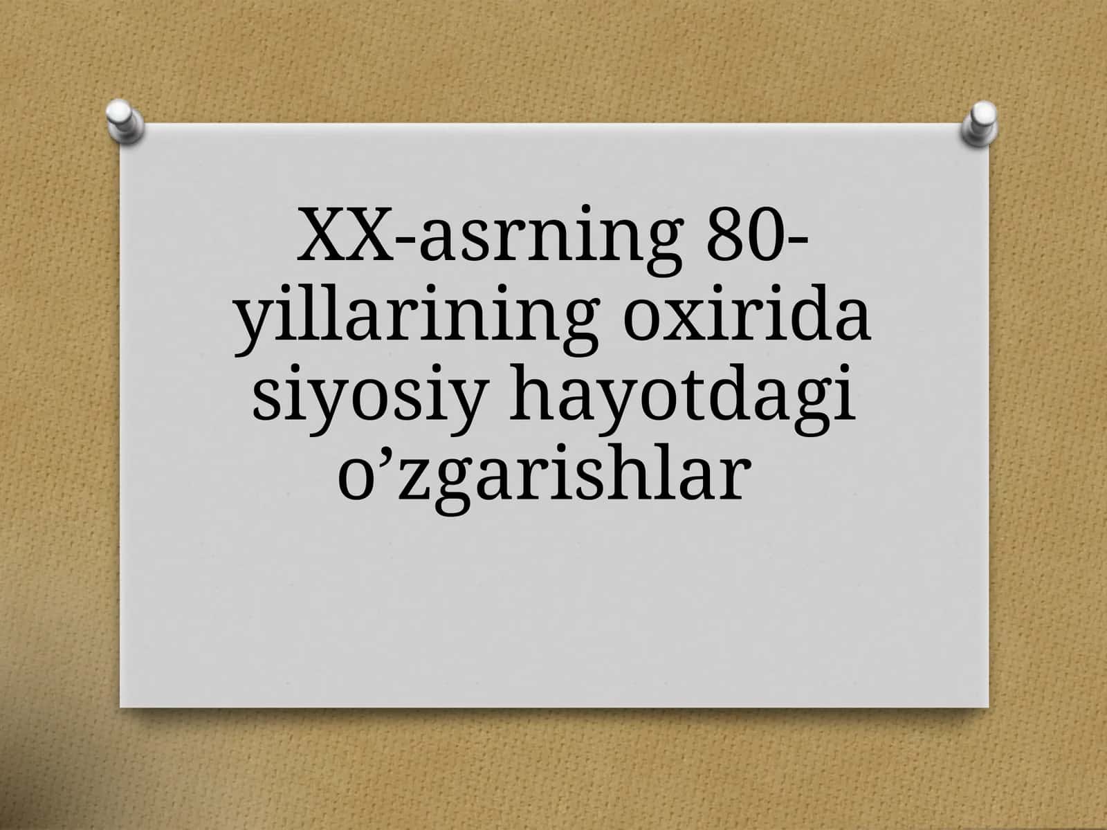 XX-asrning 80-yillarining oxiridagi siyosiy hayot dagi o'zgarishlar 1