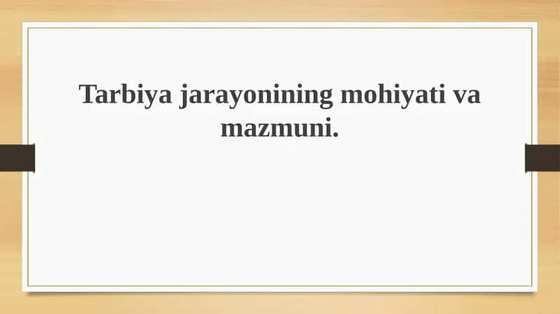 Tarbiyajarayonining mohiyati va mazmuni 1