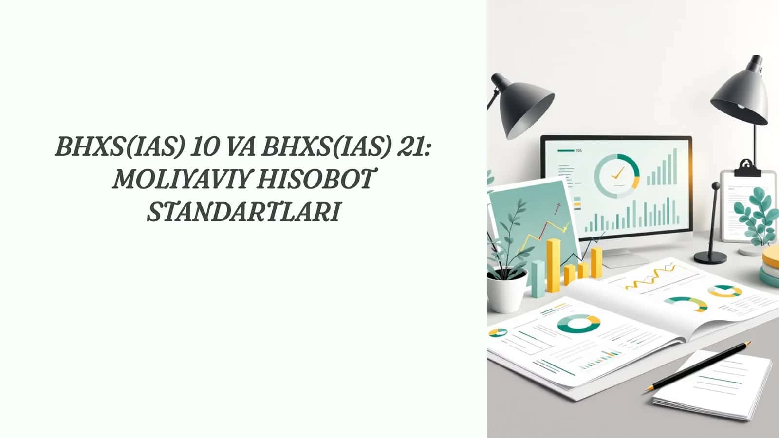 BHXS(IAS) 10 VA BHXS(IAS) 21: MOLIYAVIY HISOBOT STANDARTLARI 1