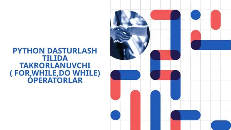 PYTHON DASTURLASH TILIDA TAKRORLANUVCHI ( FOR,WHILE,DO WHILE) OPERATORLAR 1