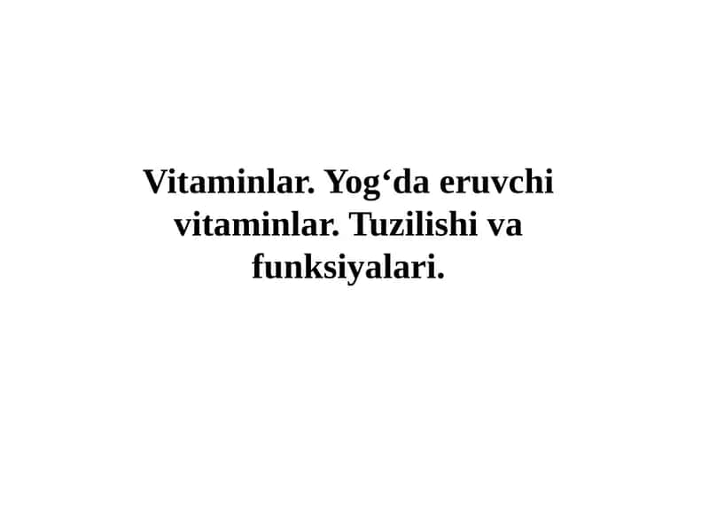Vitaminlar. Yog‘da eruvchi vitaminlar. Tuzilishi va funksiyalari 1