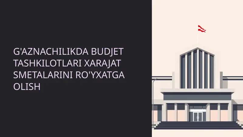 G'AZNACHILIKDA BUDJET TASHKILOTLARI XARAJAT SMETALARINI RO'YXATGA OLISH TAQDIMOT REJASI 1