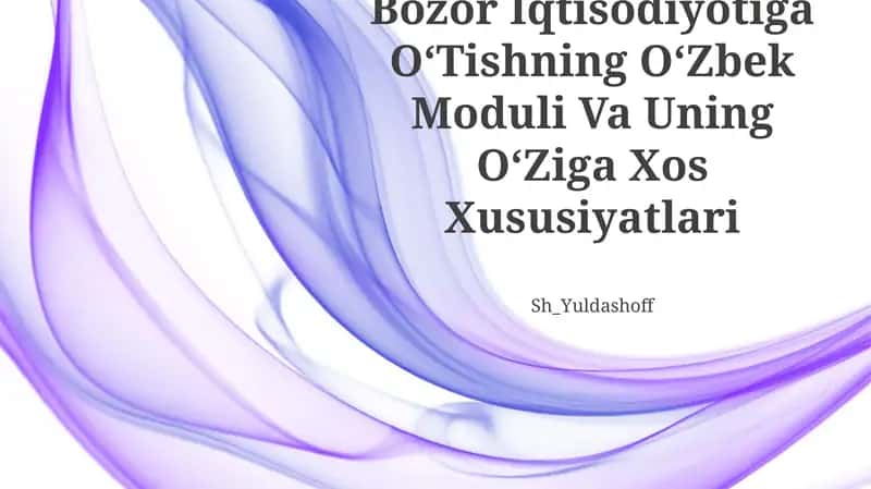 Bozor Iqtisodiyotiga OʻTishning OʻZbek Moduli Va Uning OʻZiga Xos Xususiyatlari 1