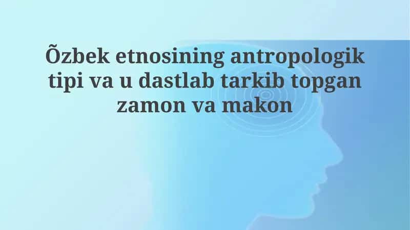 O'zbek etnosi antropologik tipi 1