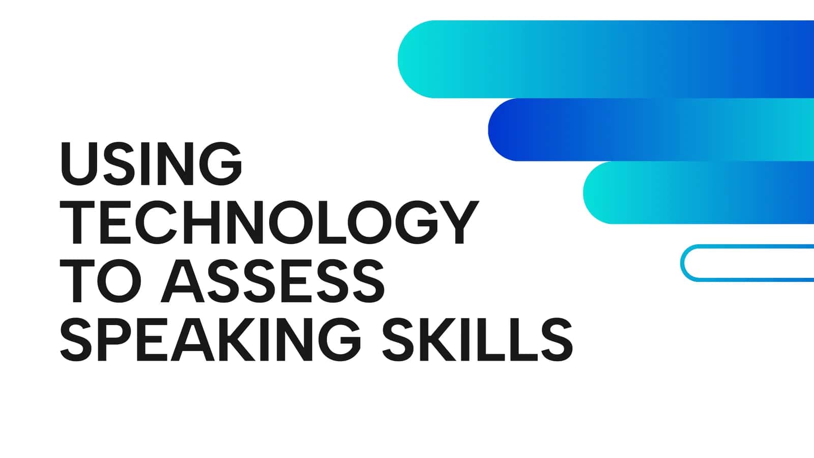 USING TECHNOLOGY TO ASSESS SPEAKING SKILLS 1