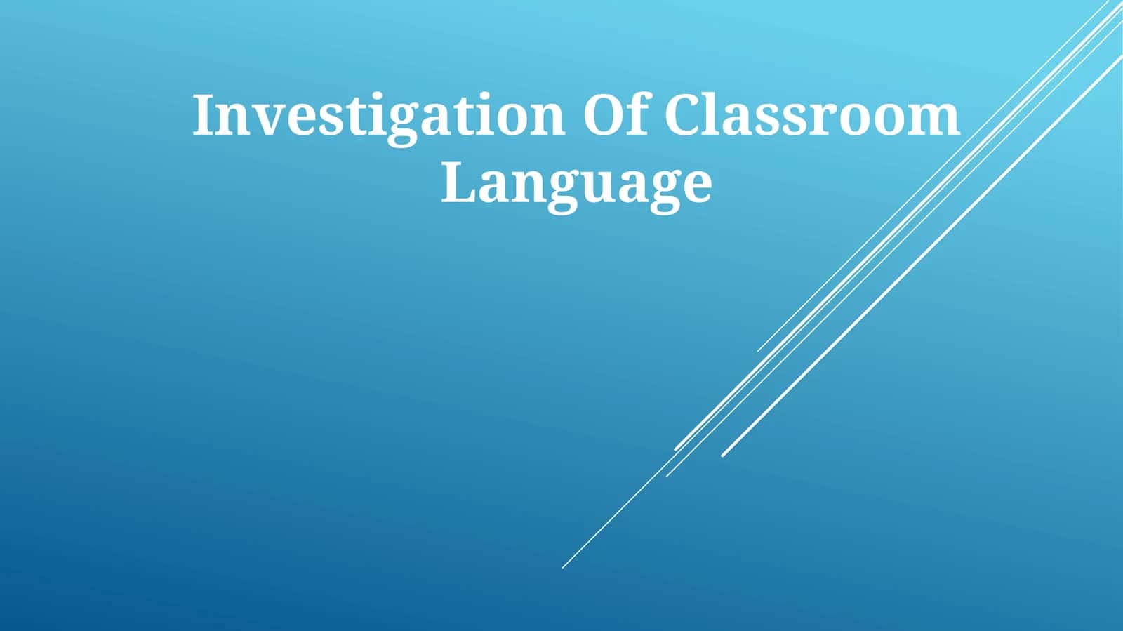 Investigation Of Classroom Language 1