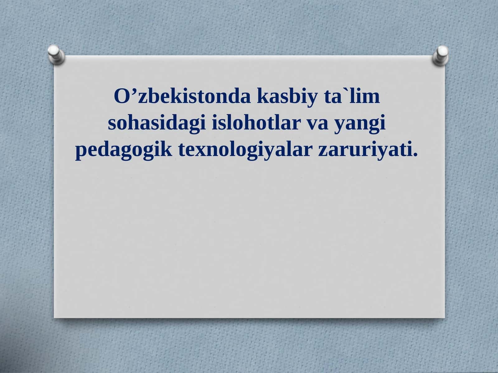 O’zbekistonda kasbiy ta`lim sohasidagi islohotlar va yangi pedagogik texnologiyalar zaruriyati 1