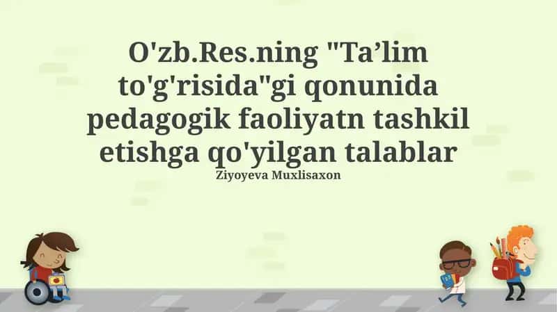 "Ta’lim to'g'risida"gi qonunida pedagogik faoliyatn tashkil etishga qo'yilgan talablar 1