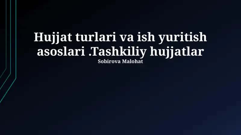 Hujjat turlari va ish yuritish asoslari.Tashkiliy hujjatlar 1
