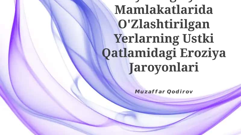 Dunyoning Ayrim Mamlakatlarida O'Zlashtirilgan Yerlarning Ustki Qatlamidagi Eroziya Jaroyonlari 1