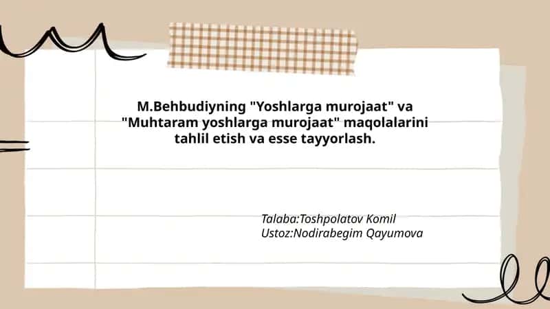 M.Behbudiyning "Yoshlarga murojaat" va "Muhtaram yoshlarga murojaat" maqolalarini tahlil etish va esse tayyorlash 1