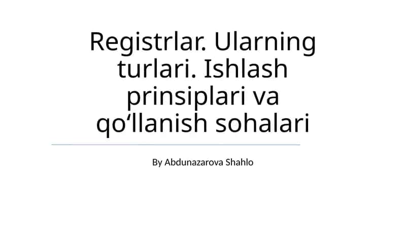 Registrlar. Ularning turlari. Ishlash prinsiplari va qoʻllanish sohalari 1