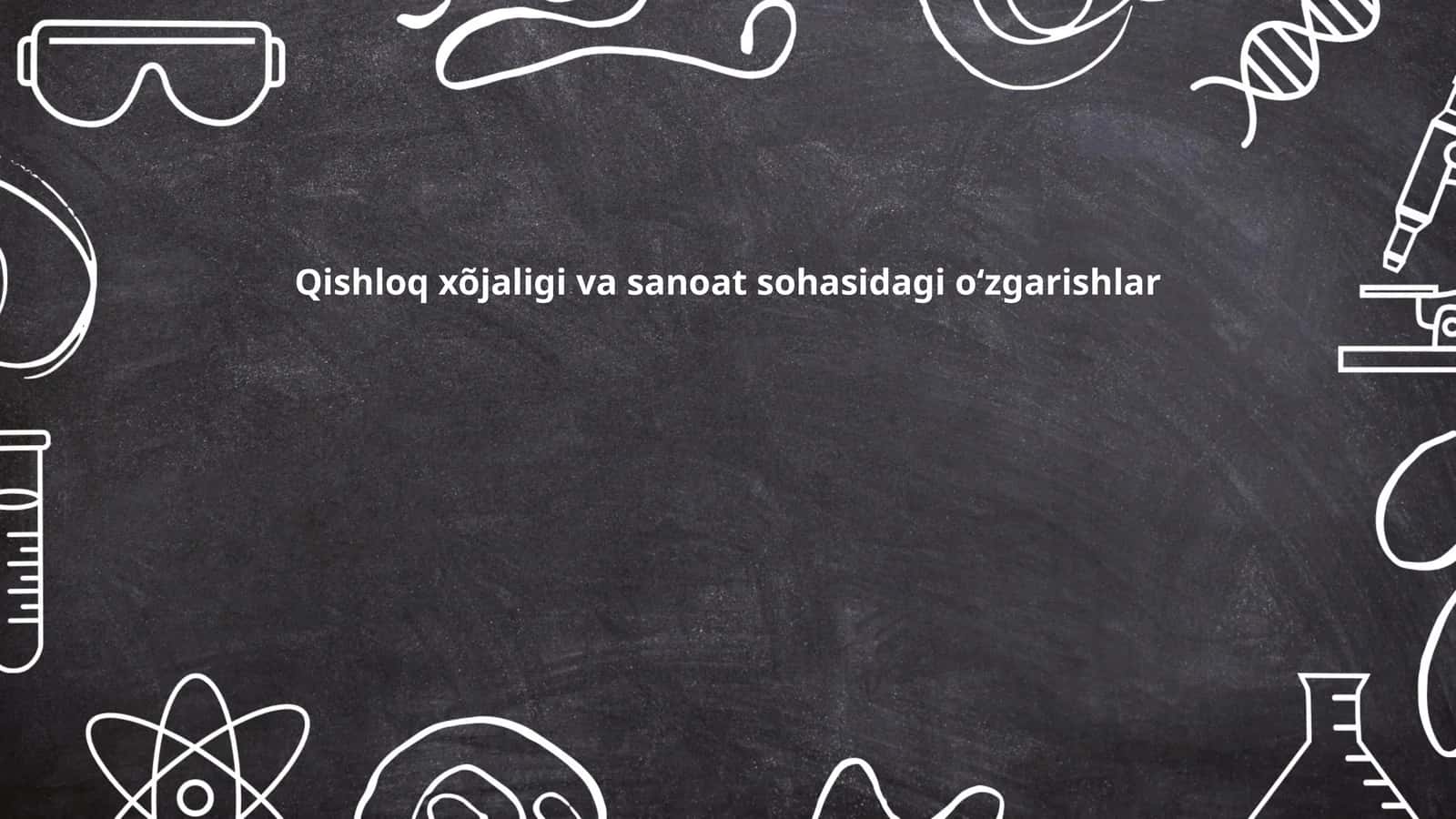 Qishloq xõjaligi va sanoat sohasidagi oʻzgarishlar 1