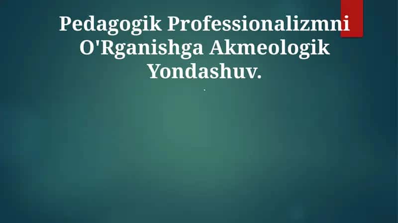 Pedagogik Professionalizmni O'Rganishga Akmeologik Yondashuv 1