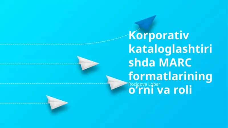 MARC форматларининг корпоратив каталоглашдаги роли 1
