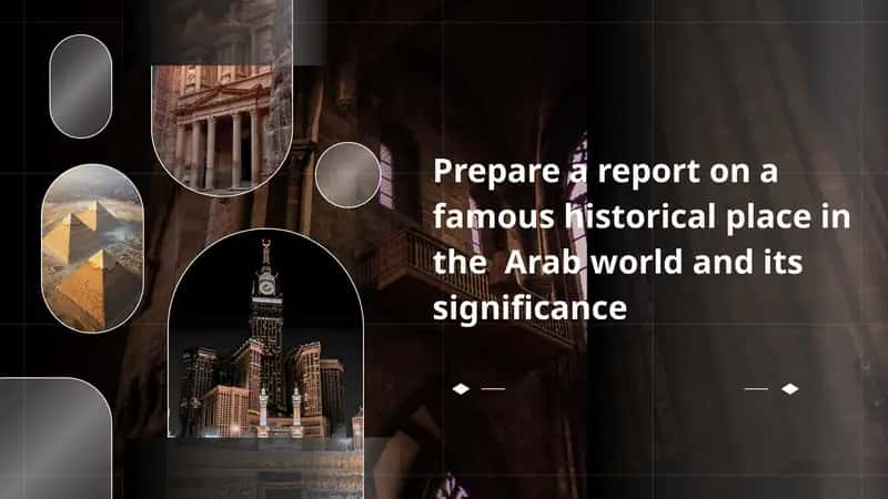 Prepare a report on a famous historical place in the  Arab world and its significance 1