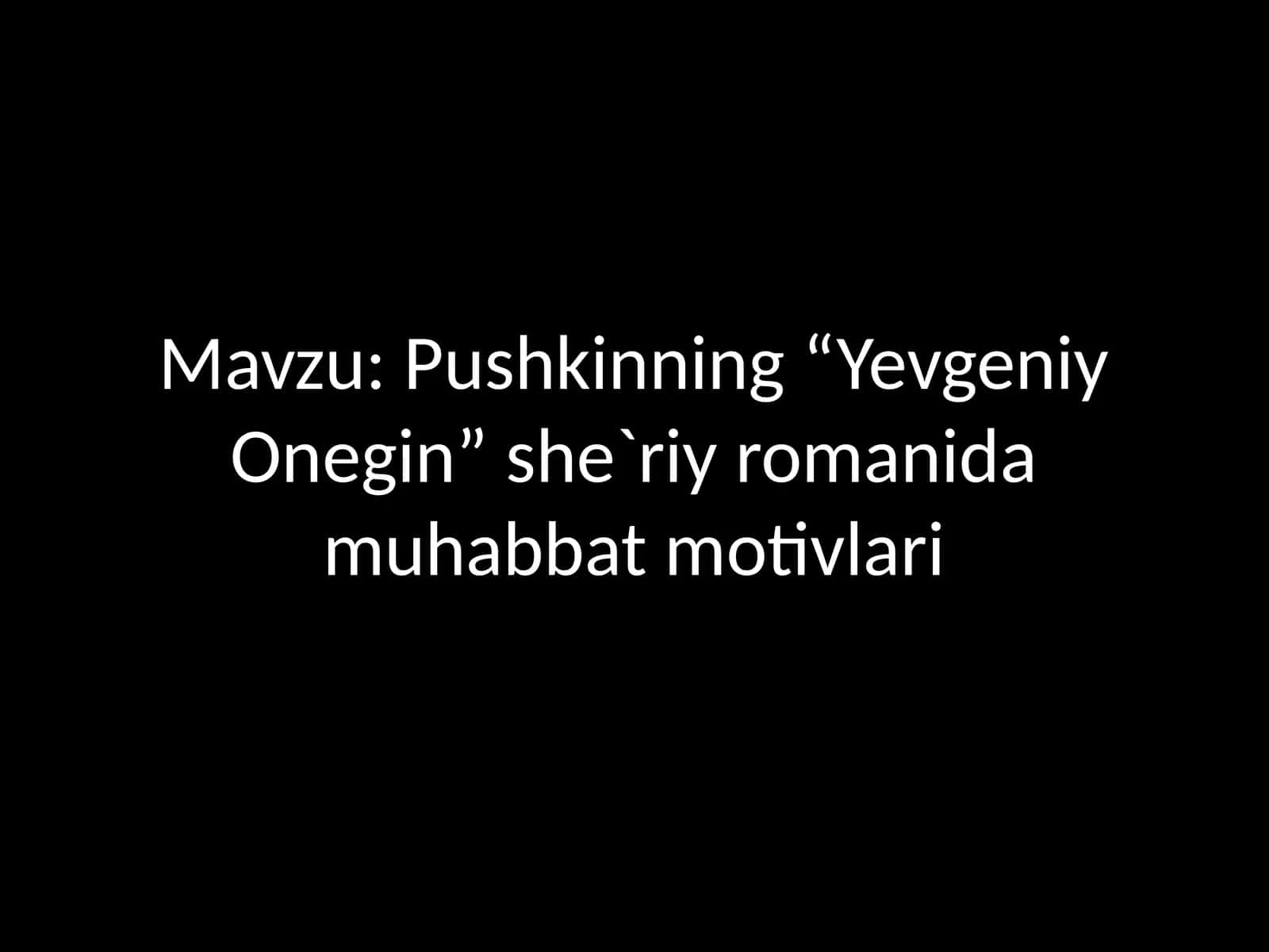 Pushkinning “Yevgeniy Onegin” she`riy romanida muhabbat motivlari 1