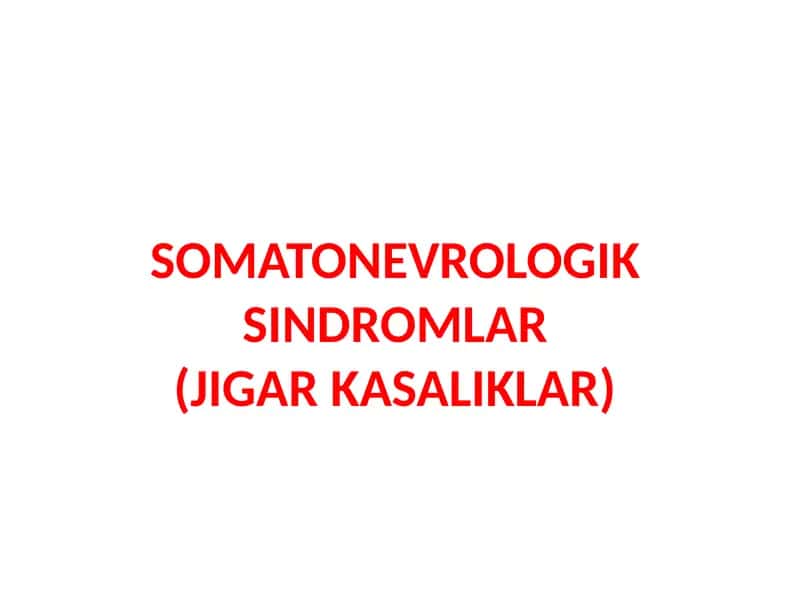 SOMATONEVROLOGIK SINDROMLAR(JIGAR KASALIKLAR) 1
