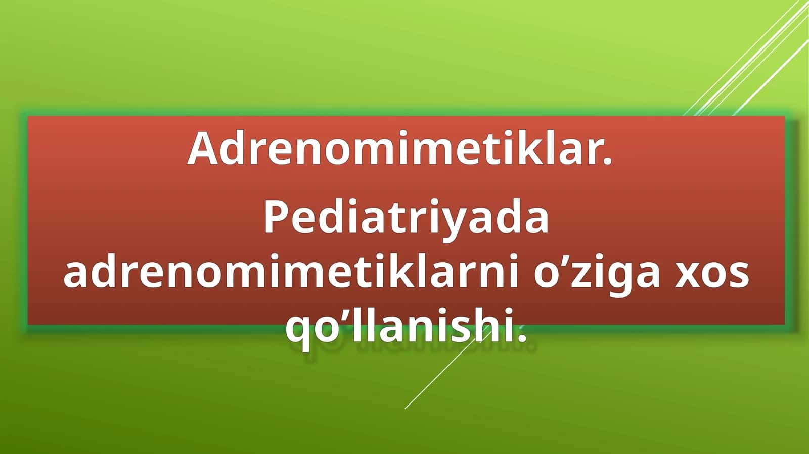 Adrenomimetiklar. Pediatriyada adrenomimetiklarni o’ziga xos qo’llanishi. 1