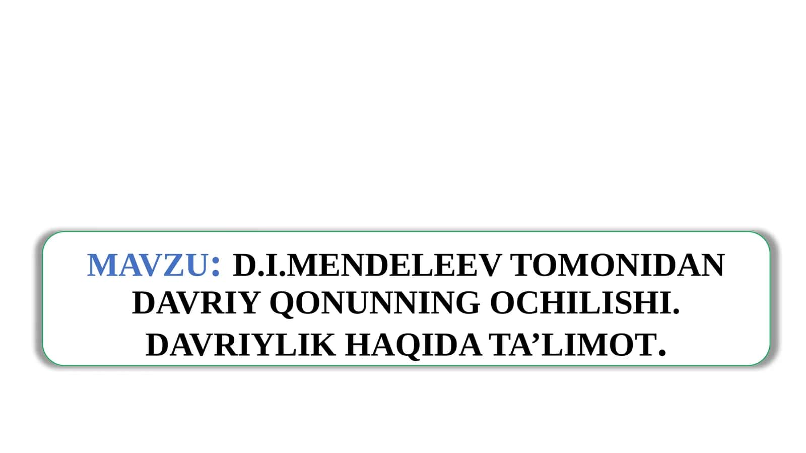 D.I.MENDELEYEV TOMONIDAN DAVRIY QONUNNING OCHILISHI 1