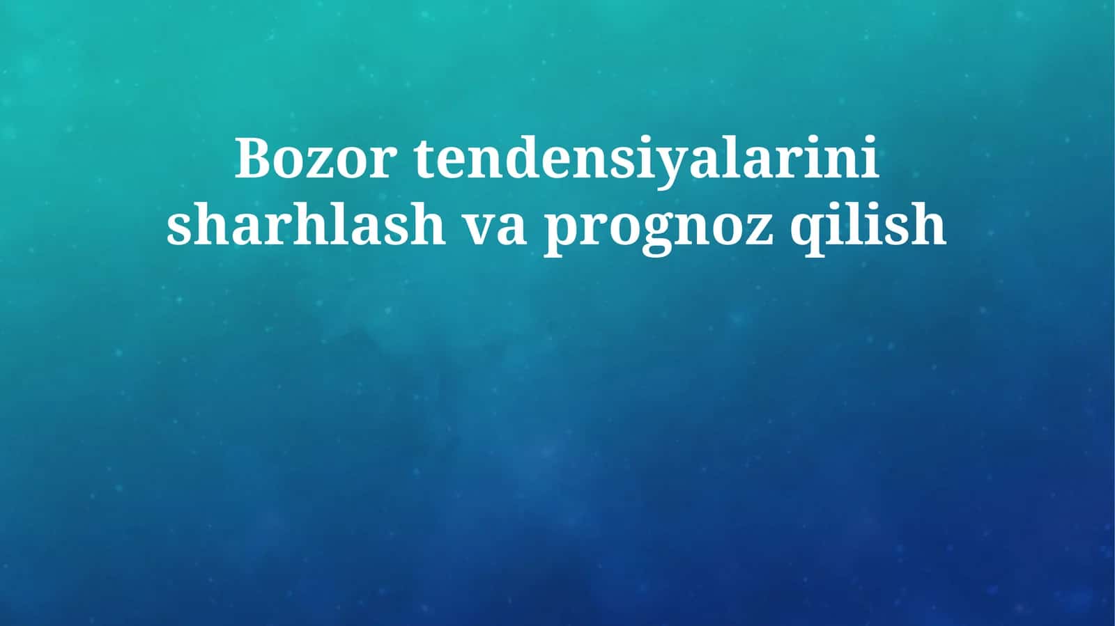 Bozor tendensiyalarini sharhlash va prognoz qilish 1