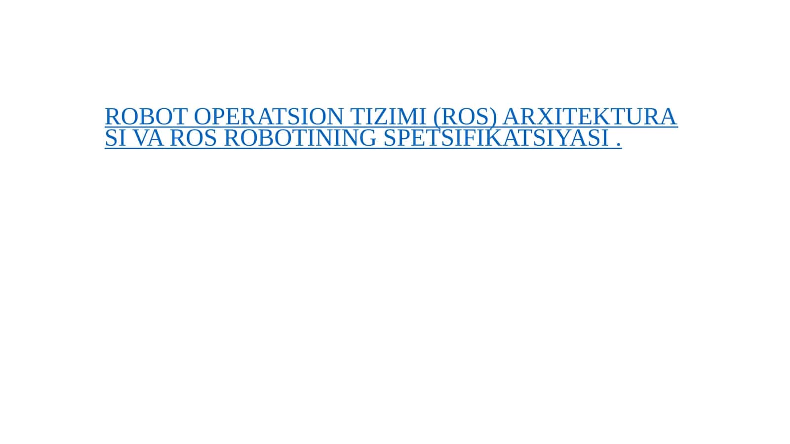 ROBOT OPERATSION TIZIMI (ROS) ARXITEKTURASI VA ROS ROBOTINING SPETSIFIKATSIYASI 1