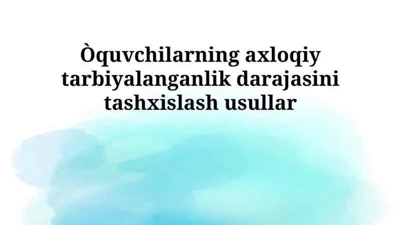 Axloqiy tarbiyalanganlik darajasini tashxislash usullari 1