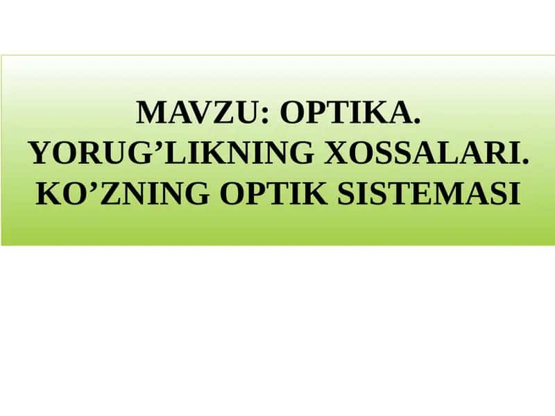 OPTIKA. YORUG’LIKNING XOSSALARI. KO’ZNING OPTIK SISTEMASI 1