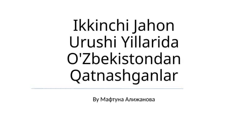 Ikkinchi Jahon Urushi Yillarida O'Zbekistondan Qatnashganlar 1