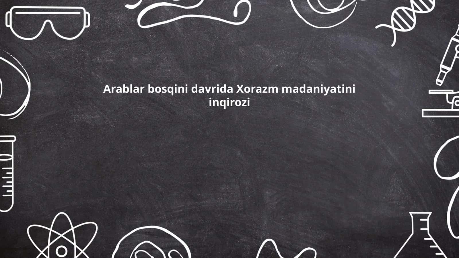 Arablar bosqini davrida Xorazm madaniyatini inqirozi 1