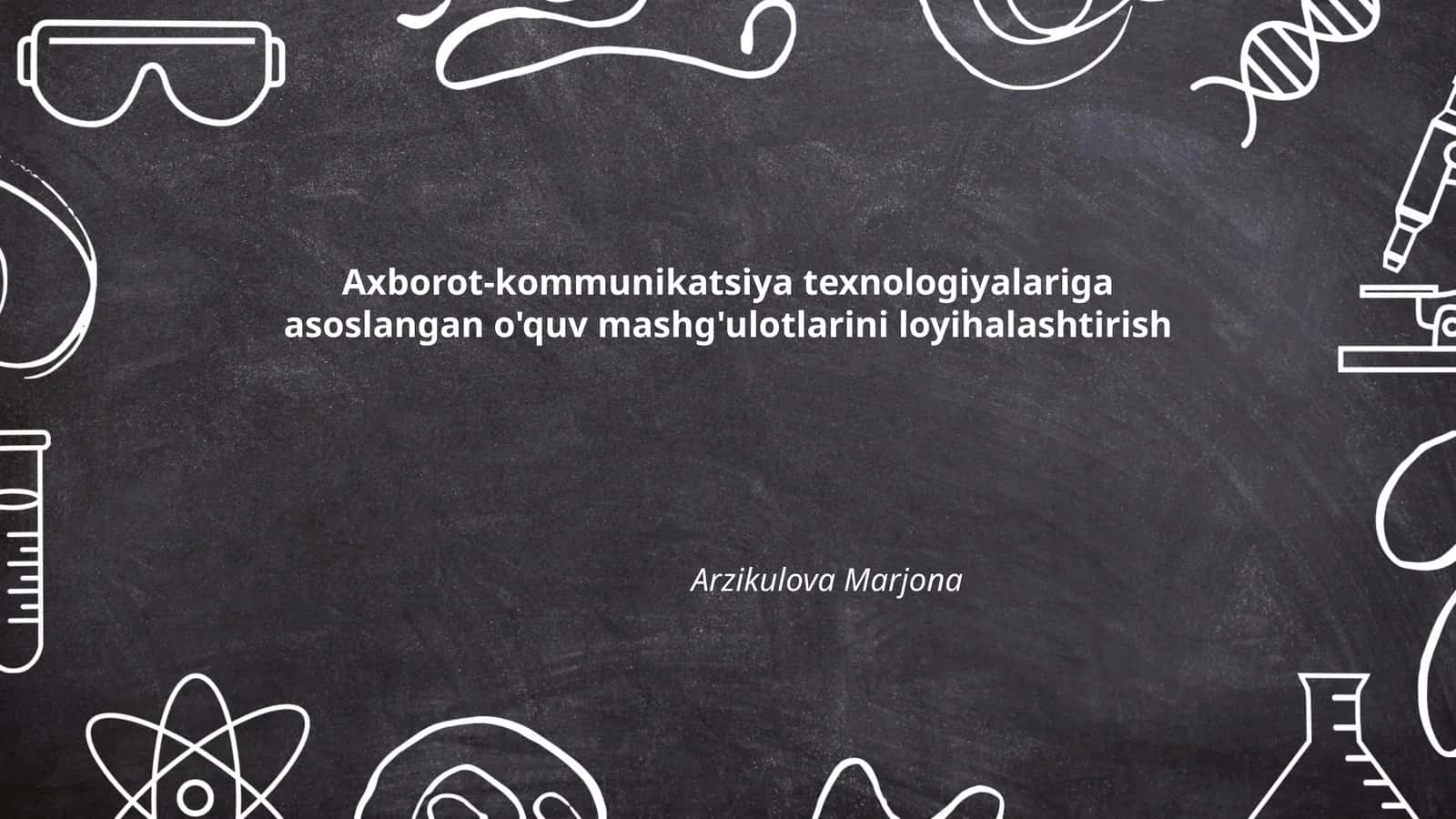 Axborot-kommunikatsiya texnologiyalariga asoslangan o'quv mashg'ulotlarini loyihalashtirish 1