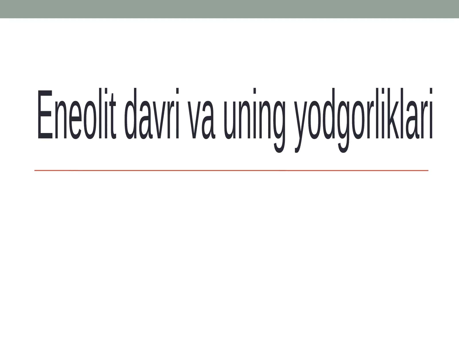 Eneolitdavri va uning yodgorliklari 1