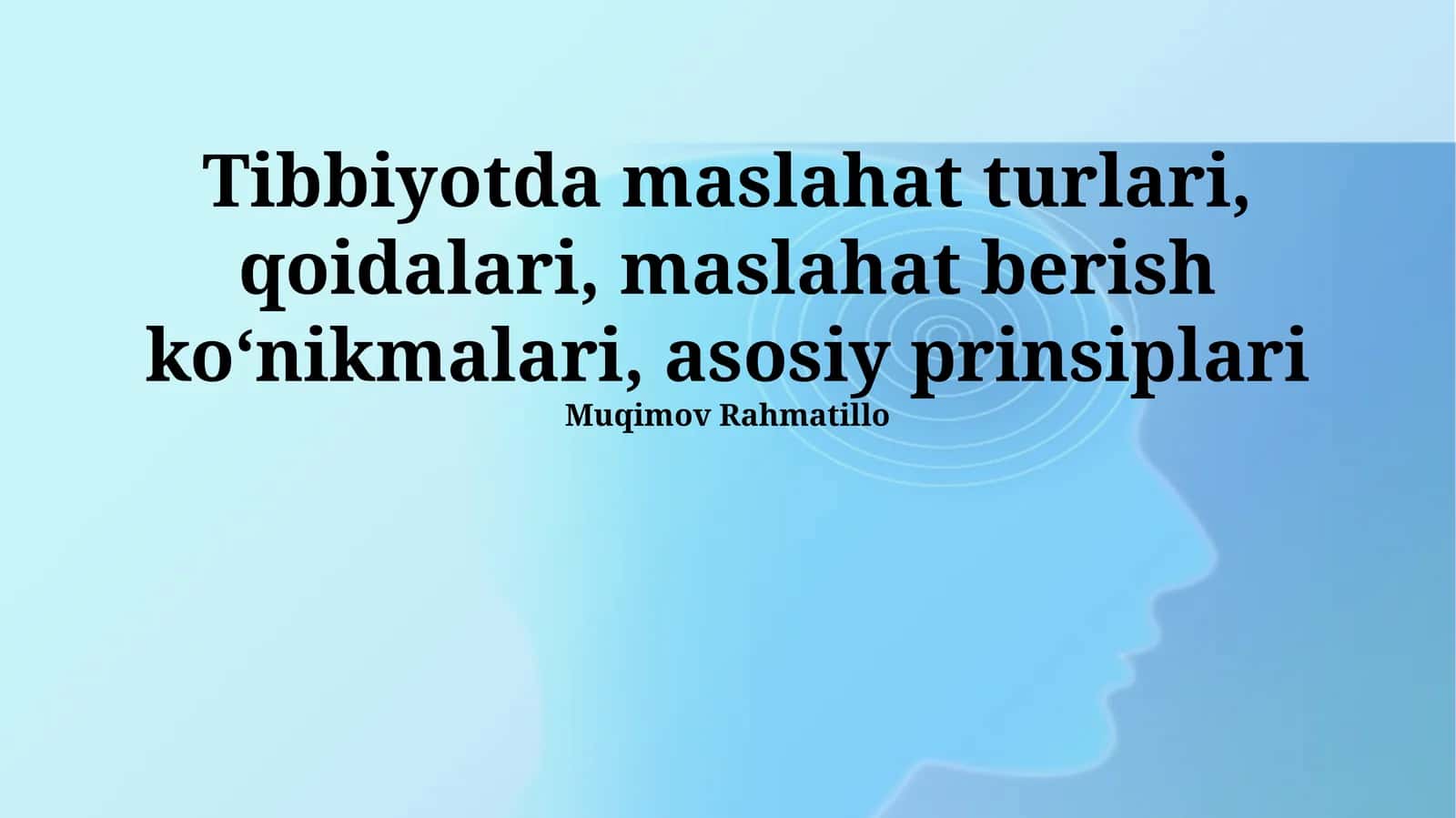 Tibbiyotda maslahat turlari, qoidalari, maslahat berish koʻnikmalari, asosiy prinsiplari 1