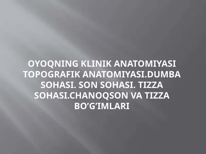 OYOQNING KLINIK ANATOMIYASI TOPOGRAFIK ANATOMIYASI 1