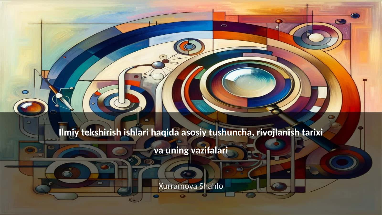 Ilmiy tekshirish ishlari haqida asosiy tushuncha, rivojlanish tarixi va uning vazifalari 1