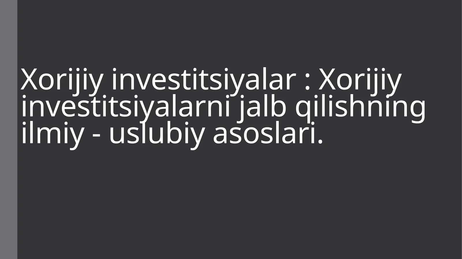 Xorijiy investitsiyalar: Xorijiy investitsiyalarni jalb qilishning ilmiy - uslubiy asoslari 1