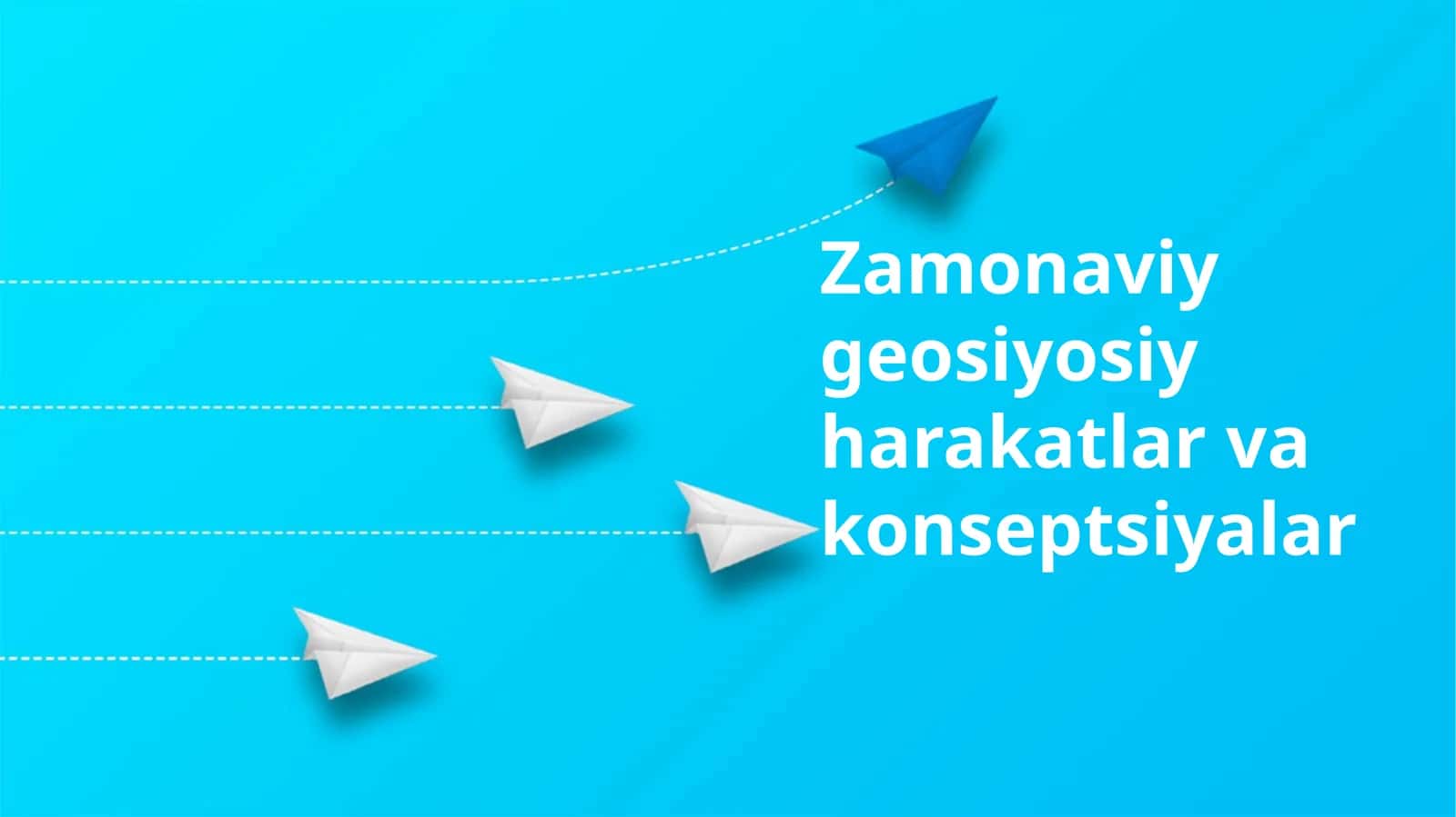 Zamonaviy geosiyosiy harakatlar va konseptsiyalar 1