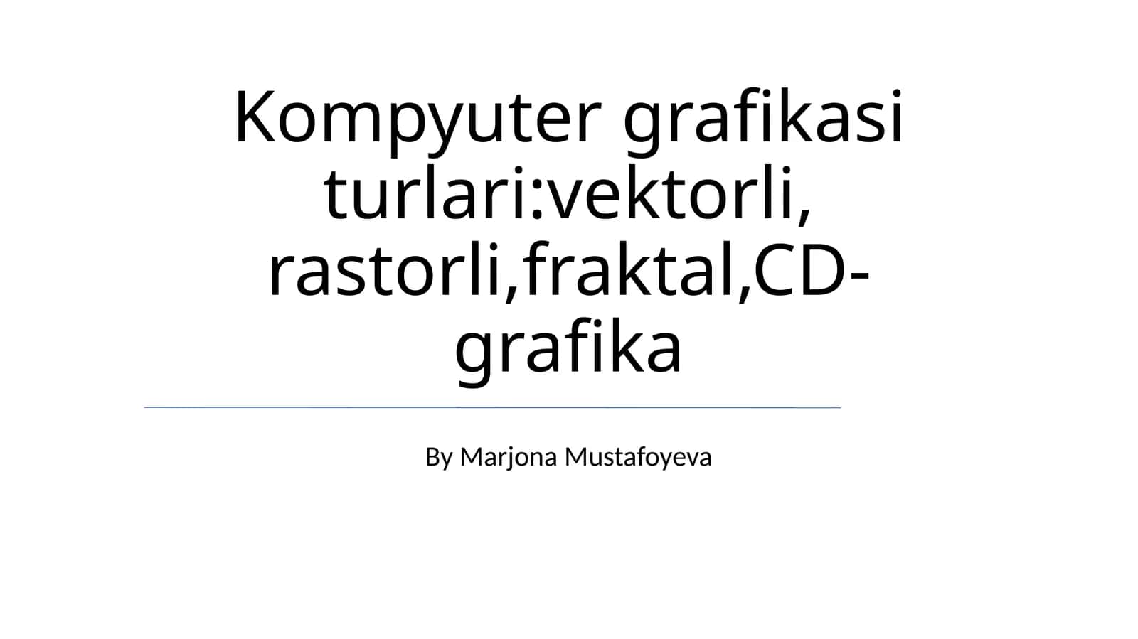 Kompyuter grafikasi turlari: vektorli, rastorli, fraktal, CD-grafika 1