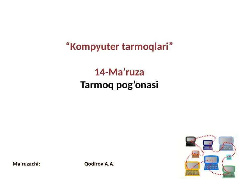 Kompyutertarmoqlari 14-Ma’ruza Tarmoqpog’onasi 1