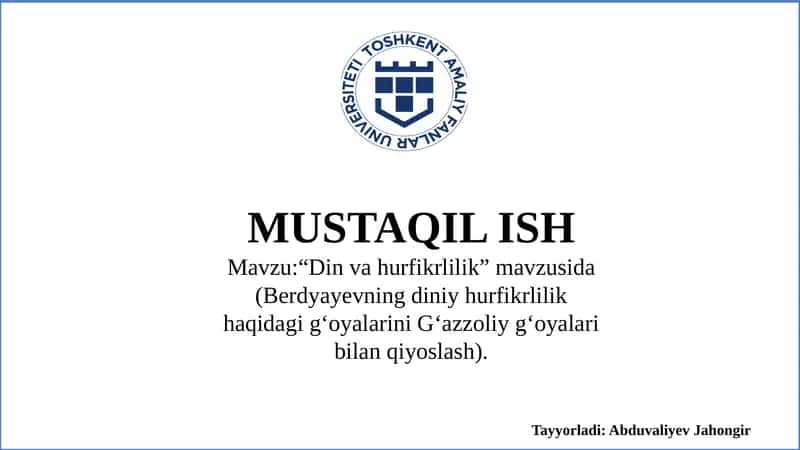Mavzu:“Din va hurfikrlilik” mavzusida (Berdyayevning diniy hurfikrlilik haqidagi gʻoyalarini Gʻazzoliy gʻoyalari bilan qiyoslash). 1