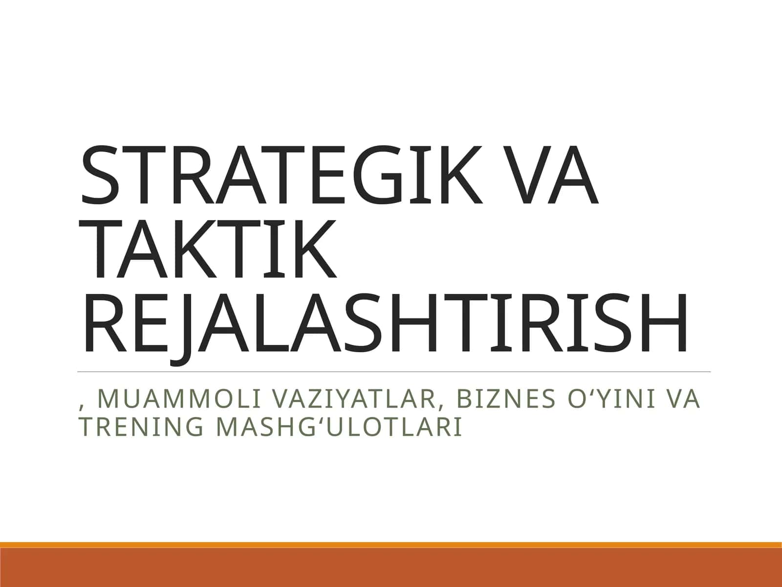 STRATEGIK VA TAKTIK REJALASHTIRISH, muammoli vaziyatlar, biznes o‘yini va trening mashg‘ulotlari 1